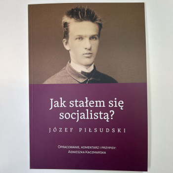 Jak stałem się socjalistą? Józef Piłsudski